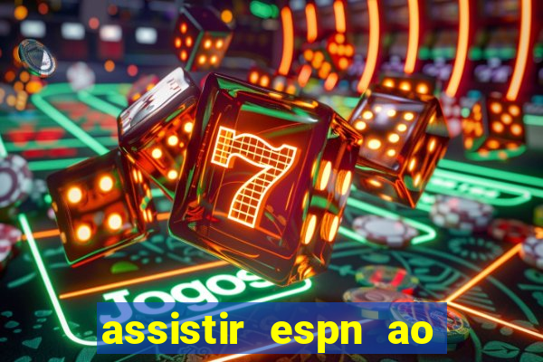 assistir espn ao vivo online gratis